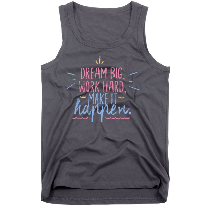 Dream Big Work Hard Make It Happen Quote Tank Top