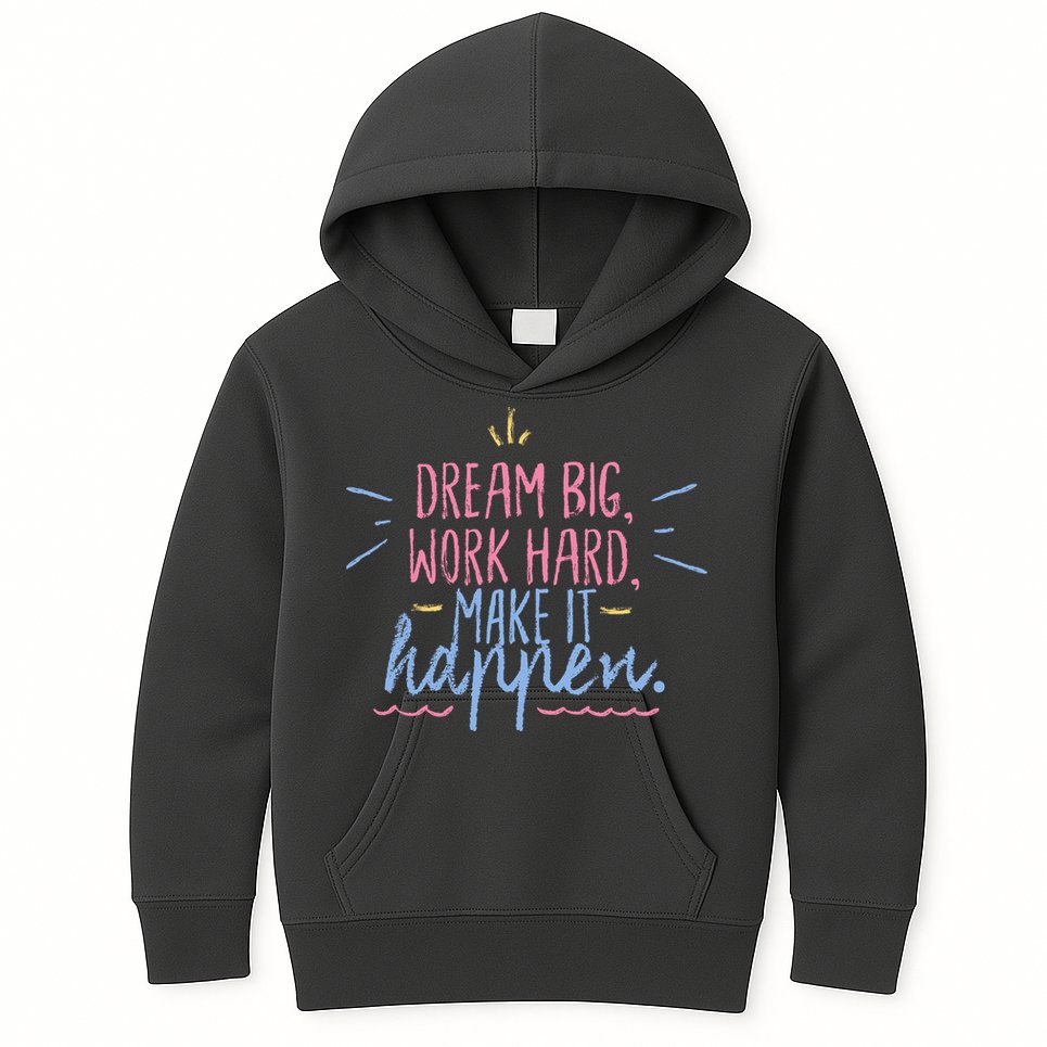 Dream Big Work Hard Make It Happen Quote Kids Hoodie