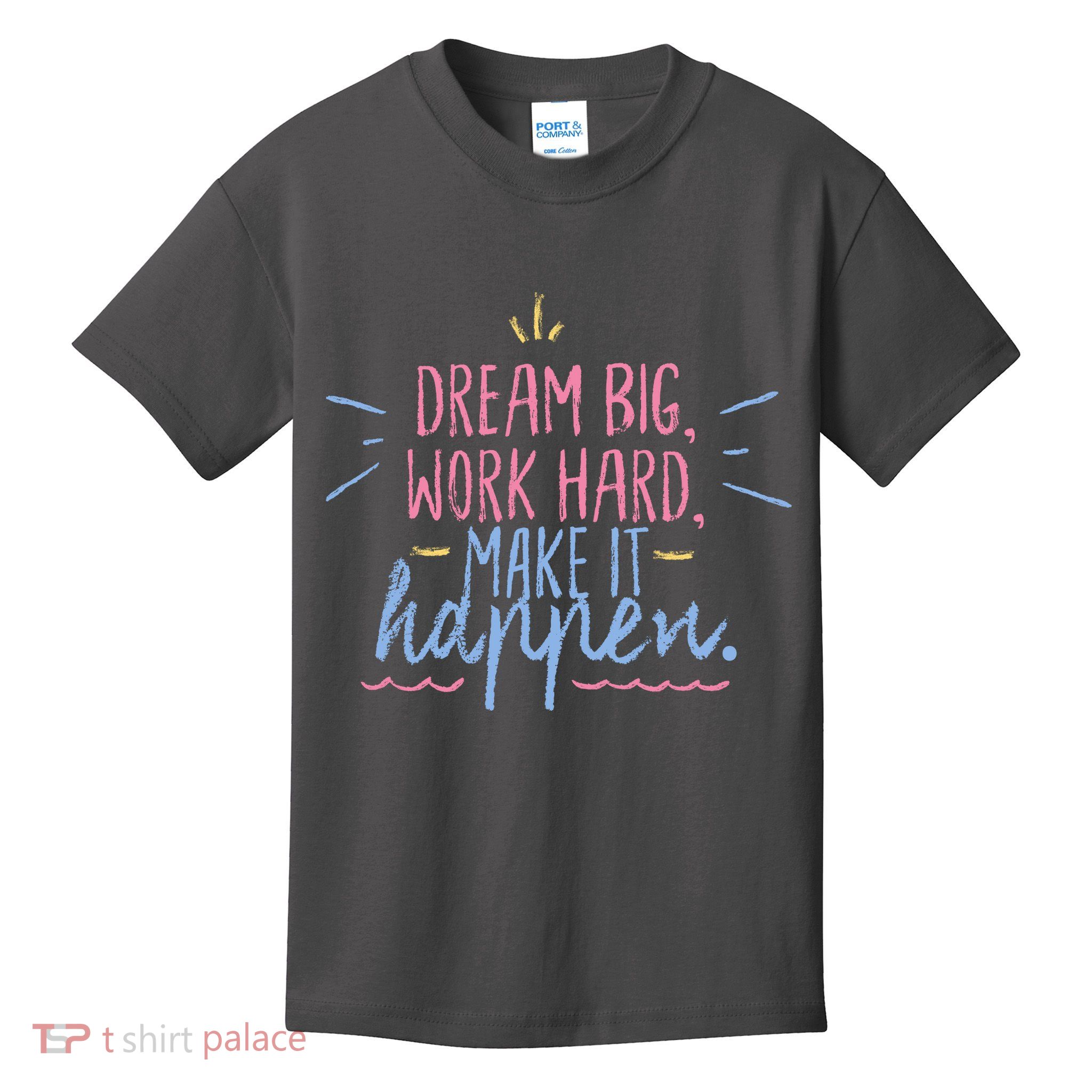 Dream Big Work Hard Make It Happen Quote Kids T-Shirt