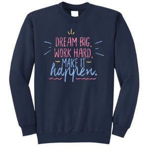 Dream Big Work Hard Make It Happen Quote Sweatshirt