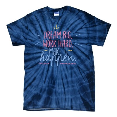 Dream Big Work Hard Make It Happen Quote Tie-Dye T-Shirt