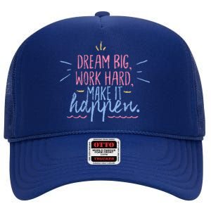 Dream Big Work Hard Make It Happen Quote High Crown Mesh Back Trucker Hat