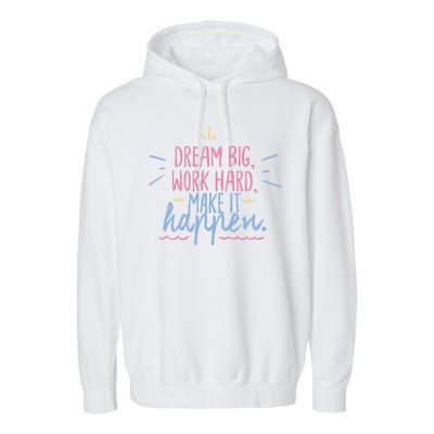 Dream Big Work Hard Make It Happen Quote Garment-Dyed Fleece Hoodie