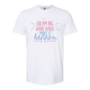 Dream Big Work Hard Make It Happen Quote Softstyle CVC T-Shirt