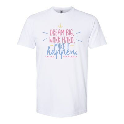 Dream Big Work Hard Make It Happen Quote Softstyle® CVC T-Shirt