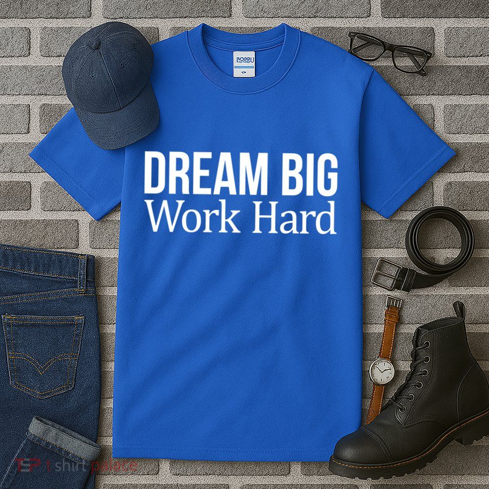 Dream Big Work Hard Funny Gift Tall T-Shirt
