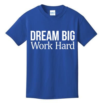 Dream Big Work Hard Funny Gift Kids T-Shirt