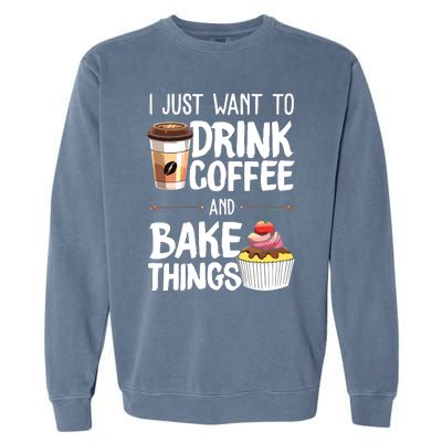 Drink Coffee And Bake Things Funny Pastry Baker Gift Garment-Dyed Sweatshirt