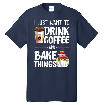 Drink Coffee And Bake Things Funny Pastry Baker Gift Tall T-Shirt