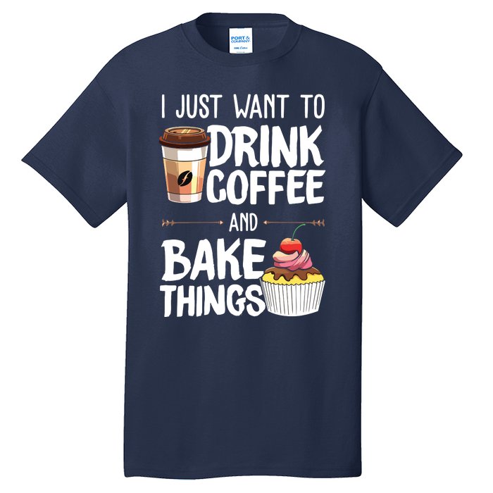 Drink Coffee And Bake Things Funny Pastry Baker Gift Tall T-Shirt