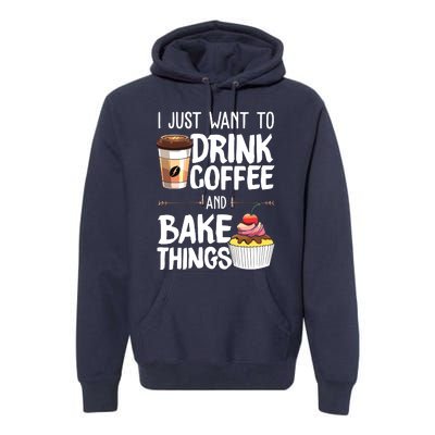 Drink Coffee And Bake Things Funny Pastry Baker Gift Premium Hoodie