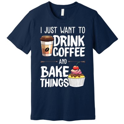 Drink Coffee And Bake Things Funny Pastry Baker Gift Premium T-Shirt