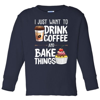 Drink Coffee And Bake Things Funny Pastry Baker Gift Toddler Long Sleeve Shirt