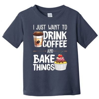 Drink Coffee And Bake Things Funny Pastry Baker Gift Toddler T-Shirt