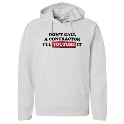 DonT Call A Contractor ILl Youtube It Performance Fleece Hoodie