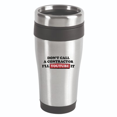 DonT Call A Contractor ILl Youtube It 16oz Travel Tumbler