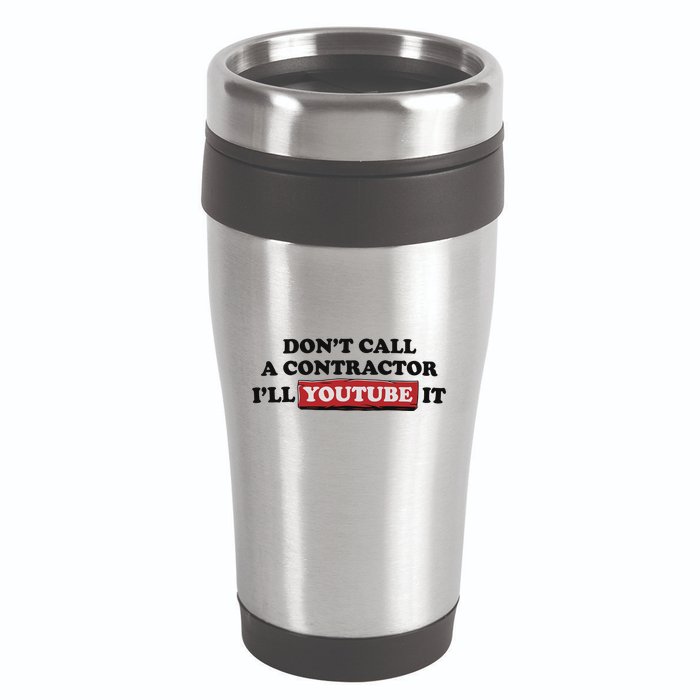 DonT Call A Contractor ILl Youtube It 16oz Travel Tumbler