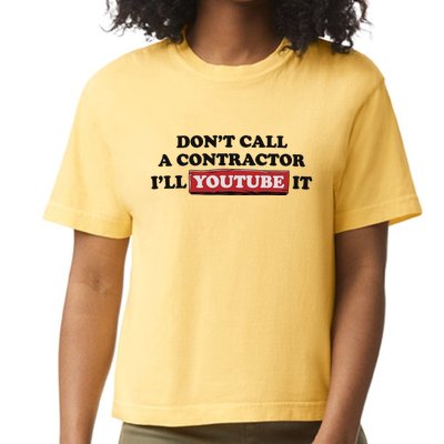 DonT Call A Contractor ILl Youtube It Comfort Colors Boxy T-Shirt