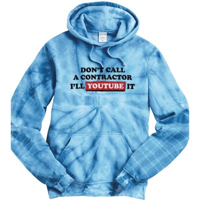 DonT Call A Contractor ILl Youtube It Tie Dye Hoodie