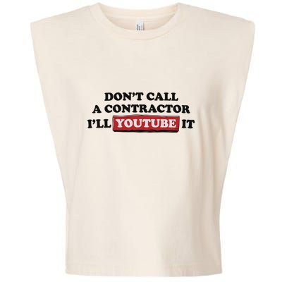 DonT Call A Contractor ILl Youtube It Garment-Dyed Women's Muscle Tee