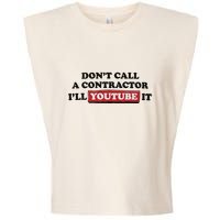 DonT Call A Contractor ILl Youtube It Garment-Dyed Women's Muscle Tee
