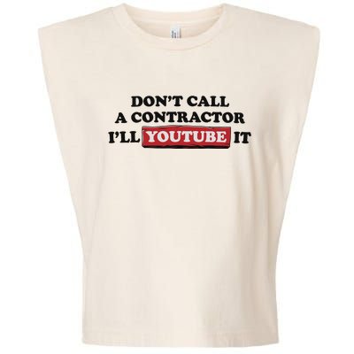 DonT Call A Contractor ILl Youtube It Garment-Dyed Women's Muscle Tee