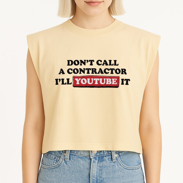 DonT Call A Contractor ILl Youtube It Garment-Dyed Women's Muscle Tee