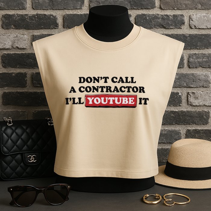 DonT Call A Contractor ILl Youtube It Garment-Dyed Women's Muscle Tee