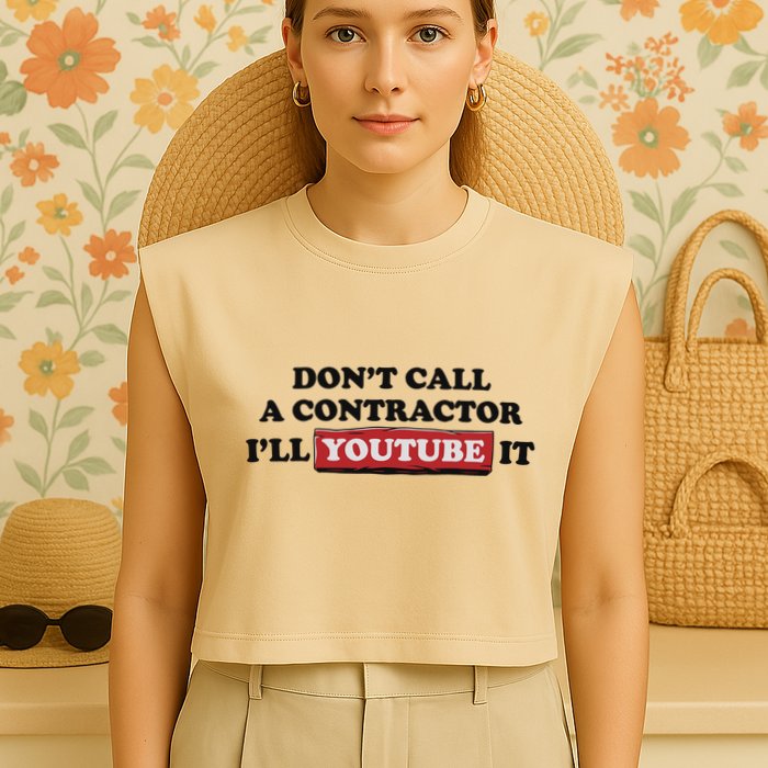 DonT Call A Contractor ILl Youtube It Garment-Dyed Women's Muscle Tee