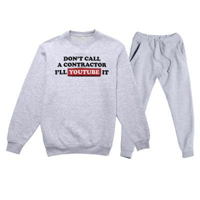 DonT Call A Contractor ILl Youtube It Premium Crewneck Sweatsuit Set