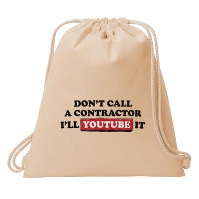 DonT Call A Contractor ILl Youtube It Drawstring Bag