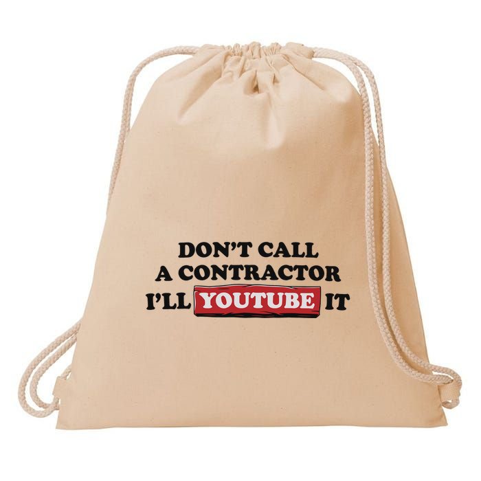 DonT Call A Contractor ILl Youtube It Drawstring Bag