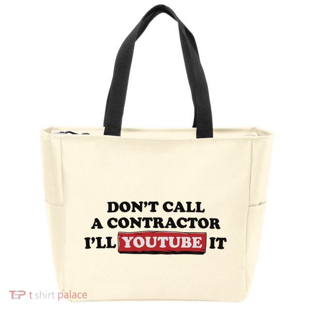 DonT Call A Contractor ILl Youtube It Zip Tote Bag