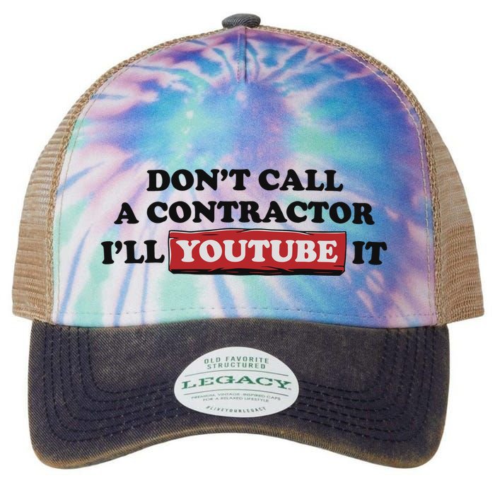 DonT Call A Contractor ILl Youtube It Legacy Tie Dye Trucker Hat