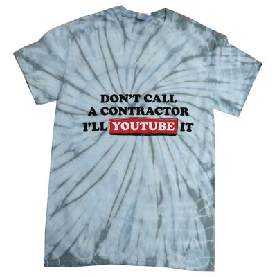 DonT Call A Contractor ILl Youtube It Tie-Dye T-Shirt