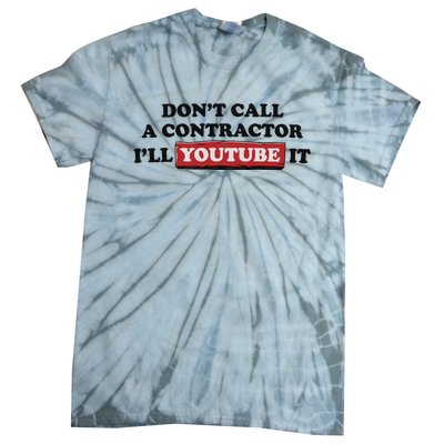 DonT Call A Contractor ILl Youtube It Tie-Dye T-Shirt