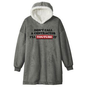 DonT Call A Contractor ILl Youtube It Hooded Wearable Blanket