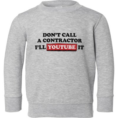 DonT Call A Contractor ILl Youtube It Toddler Sweatshirt