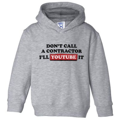DonT Call A Contractor ILl Youtube It Toddler Hoodie