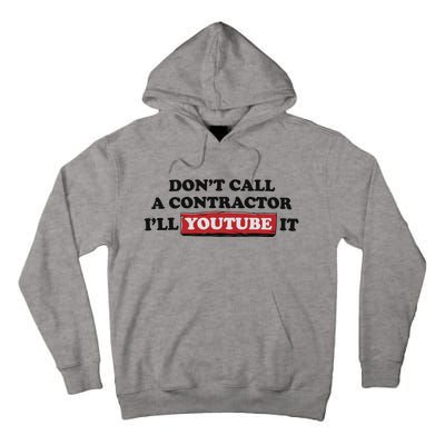 DonT Call A Contractor ILl Youtube It Tall Hoodie