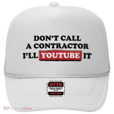 DonT Call A Contractor ILl Youtube It High Crown Mesh Back Trucker Hat