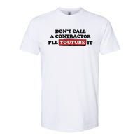 DonT Call A Contractor ILl Youtube It Softstyle CVC T-Shirt