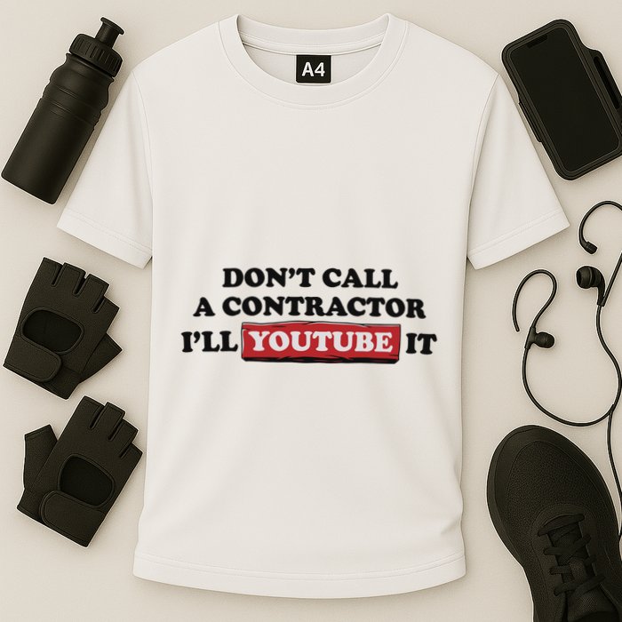 DonT Call A Contractor ILl Youtube It Performance Shirt