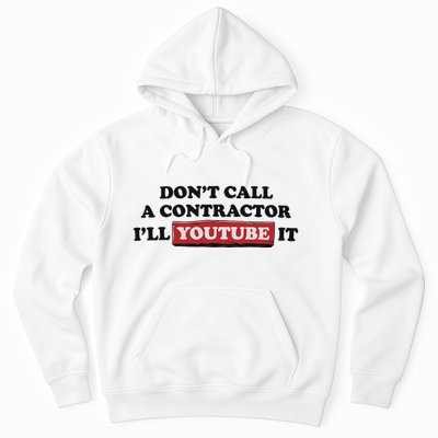 DonT Call A Contractor ILl Youtube It Hoodie