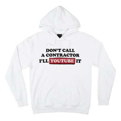 DonT Call A Contractor ILl Youtube It Hoodie