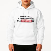 DonT Call A Contractor ILl Youtube It Hoodie