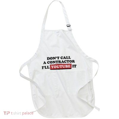 DonT Call A Contractor ILl Youtube It Full-Length Apron With Pockets