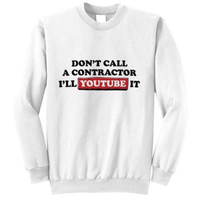 DonT Call A Contractor ILl Youtube It Sweatshirt