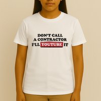 DonT Call A Contractor ILl Youtube It T-Shirt