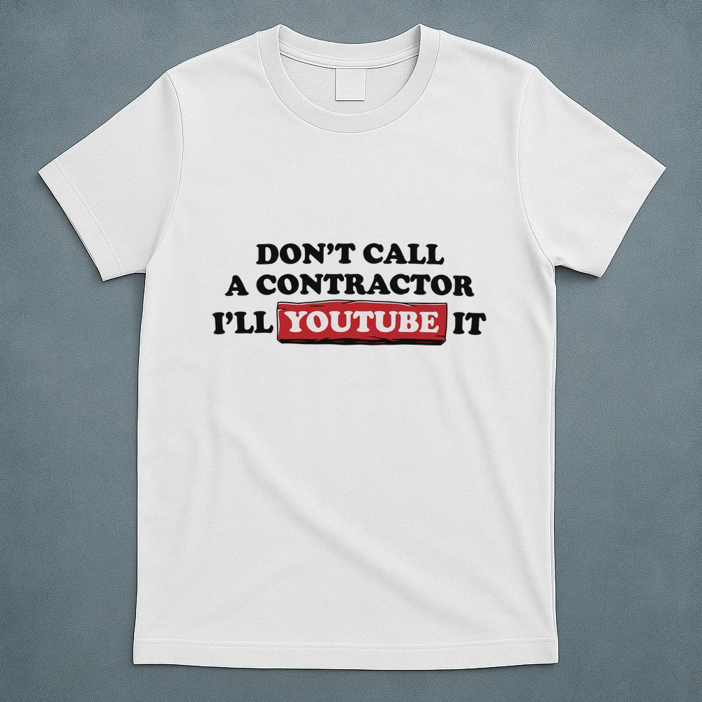 DonT Call A Contractor ILl Youtube It T-Shirt
